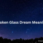 Broken Glass Dream Meaning