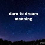 dare to dream meaning