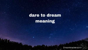 dare to dream meaning