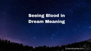 Seeing Blood in Dream Meaning