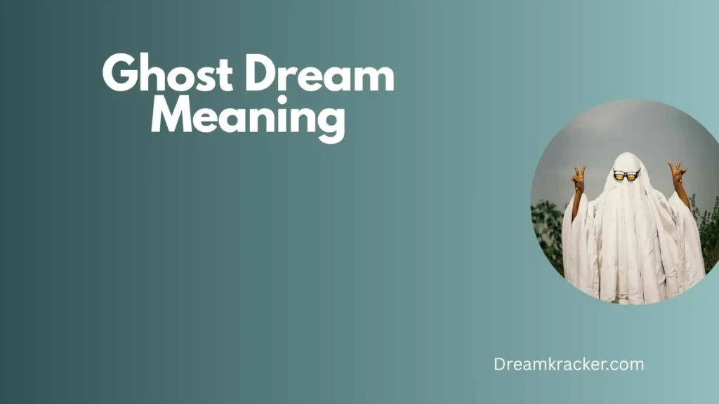 Spiritual Meaning of Ghost Dream Meaning