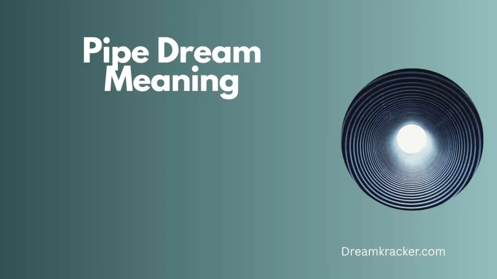 General Meaning of Pipe Dream