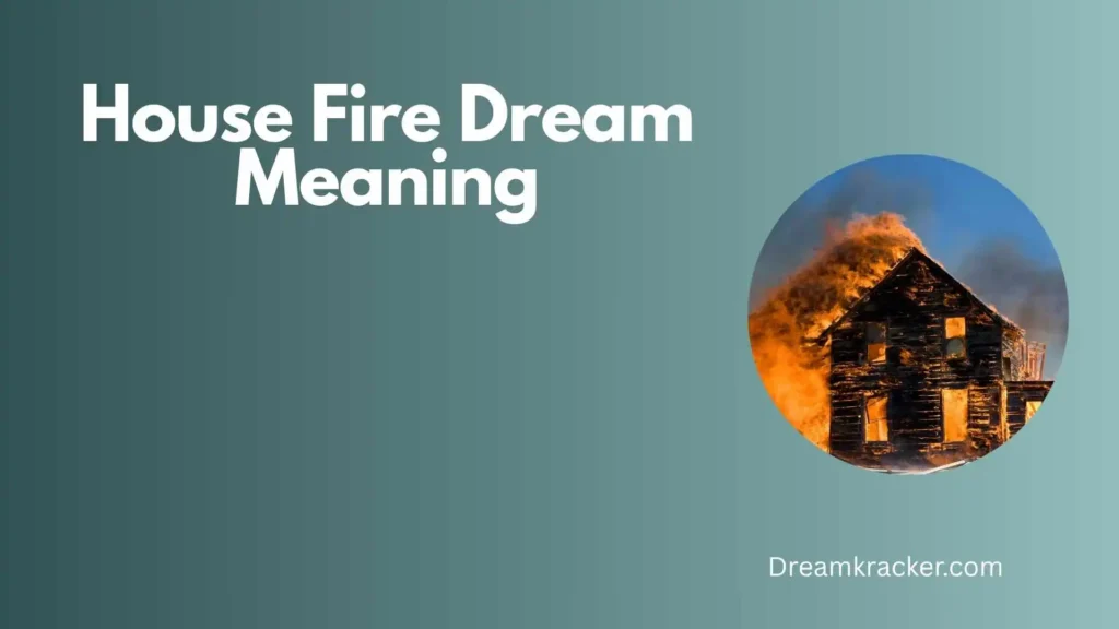 Spiritual Meaning of House Fire Dream