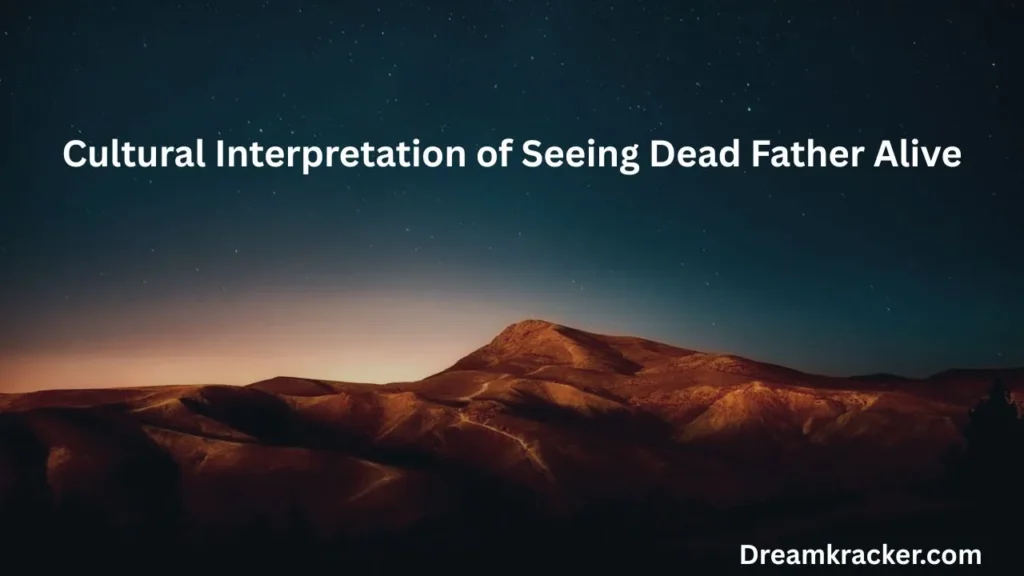 Cultural Interpretation of Seeing Dead Father Alive
