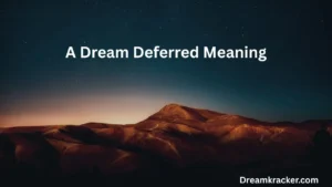 A Dream Deferred Meaning