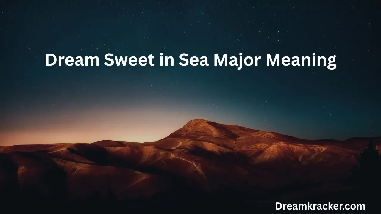 Dream Sweet in Sea Major Meaning