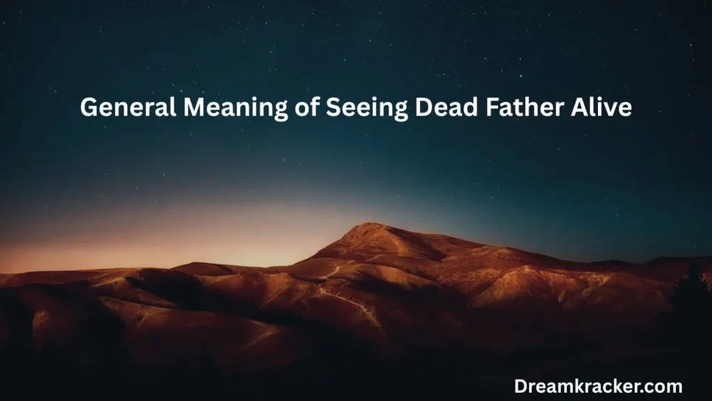General Meaning of Seeing Dead Father Alive