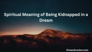 Spiritual Meaning of Being Kidnapped in a Dream