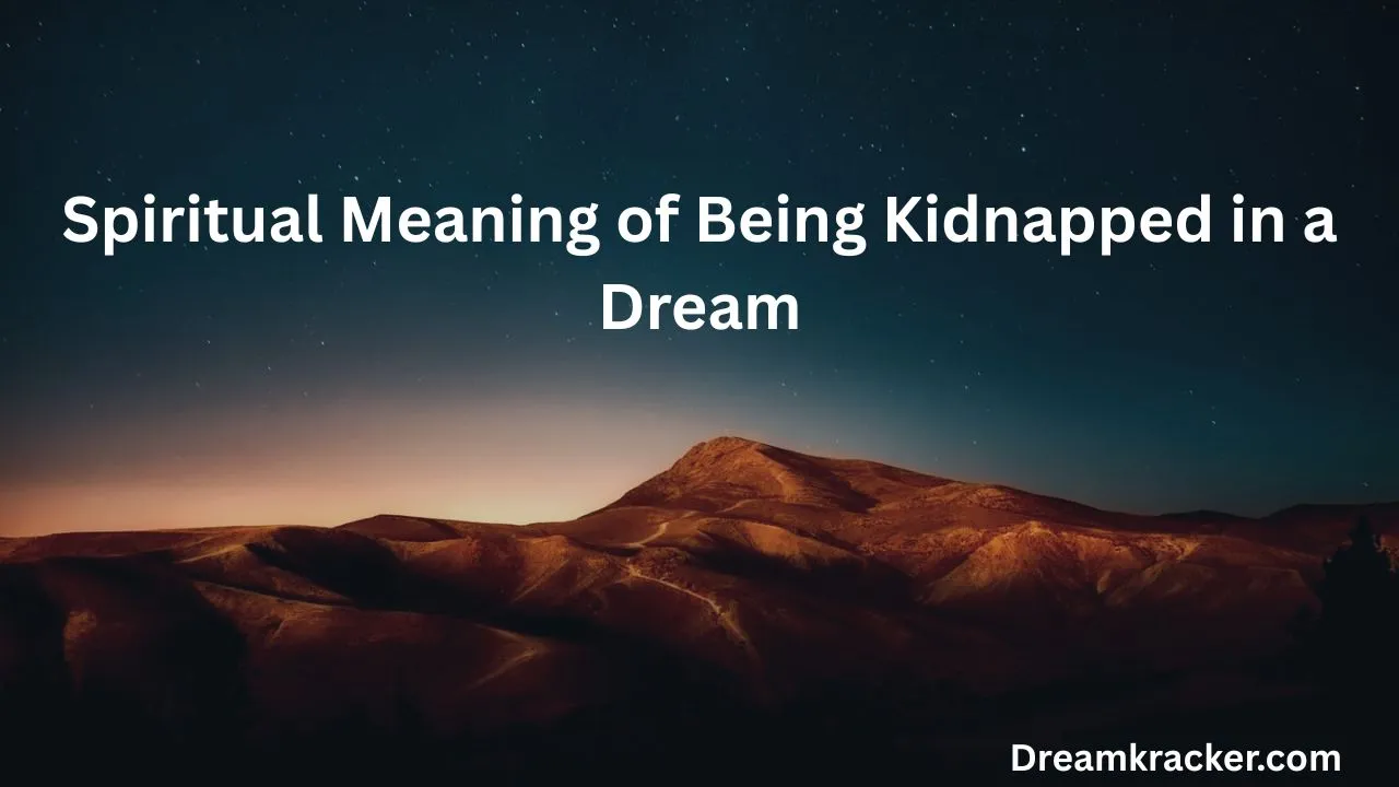 Spiritual Meaning of Being Kidnapped in a Dream