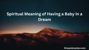 Spiritual Meaning of Having a Baby in a Dream
