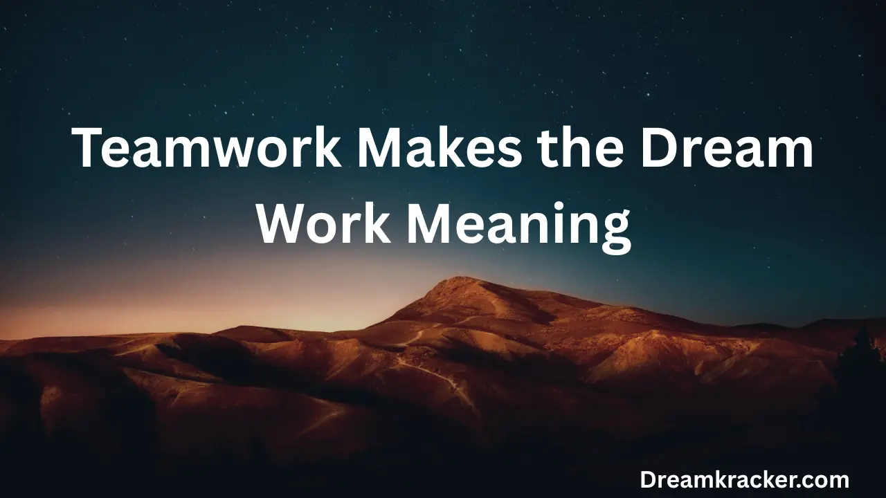 Teamwork Makes the Dream Work Meaning